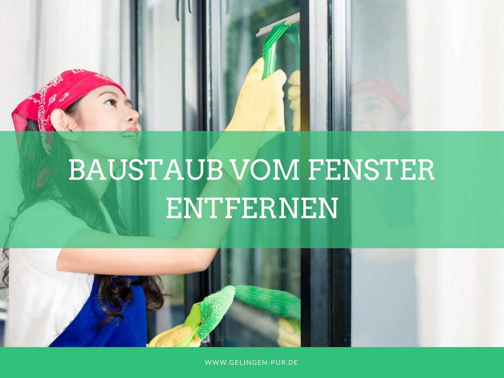 Baustaub vom Fenster entfernen